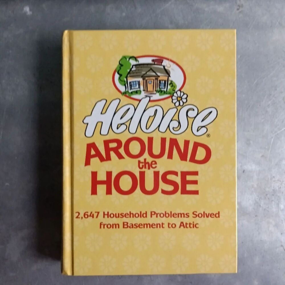 Around The House: 1,245 Household Problems Solved from Basement to Attic Heloise